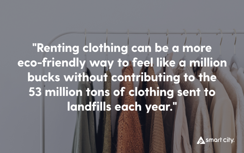 Image of clothing hanging on a clothing rack that reads "Renting clothing can be a more eco-friendly way to feel like a million bucks without contributing to the 53 million tons of clothing sent to landfills each year."
