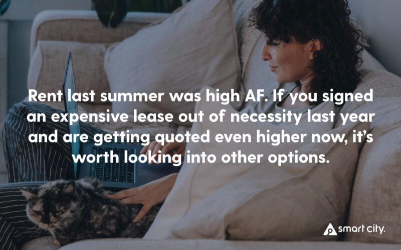 image with text that reads "rent last summer was high AF. If you signed an expensive lease out of necessity and are getting quoted even higher now, it's worth looking into other options."